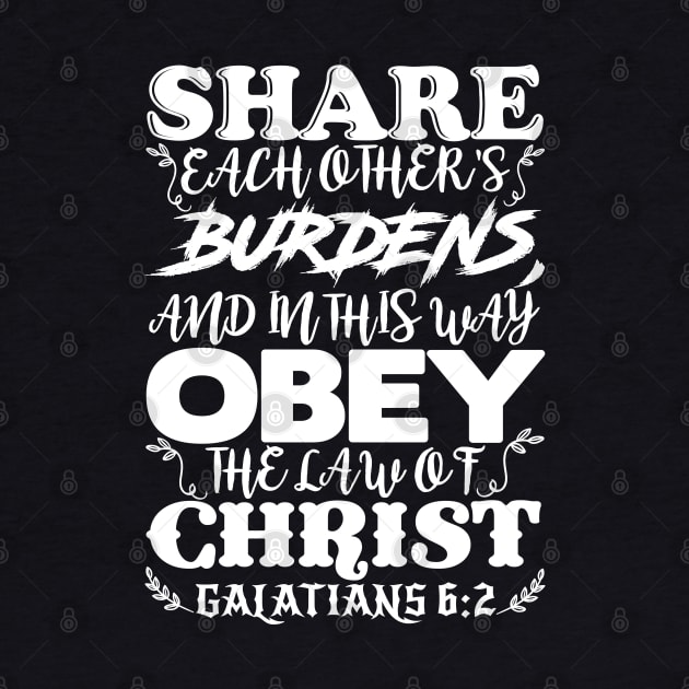 Galatians 6:2 Share Each Other’s Burdens by Plushism